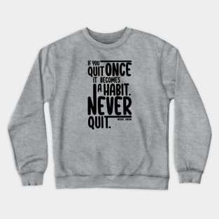 Never Quit Crewneck Sweatshirt